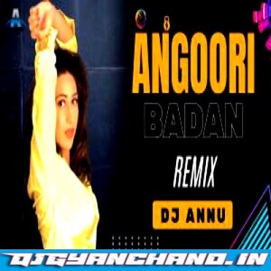 Angoori Badan - Electro Psy Mix DJ Annu Gopiganj Angoori Badan - Electro Psy Mix DJ Annu Gopiganj